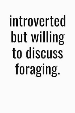 Cover of Introverted But Willing To Discuss Foraging