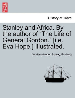 Book cover for Stanley and Africa. by the Author of the Life of General Gordon. [I.E. Eva Hope.] Illustrated.