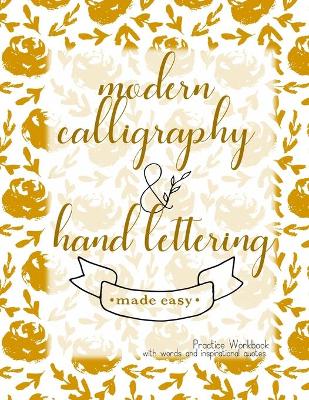 Book cover for Modern Calligraphy and Hand lettering Made Easy; Practice Workbook with words and inspirational quotes