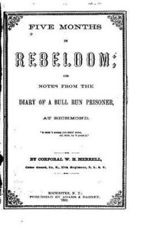 Cover of Five months in rebeldom, or, Notes from the diary of a Bull Run prisoner, at Richmond