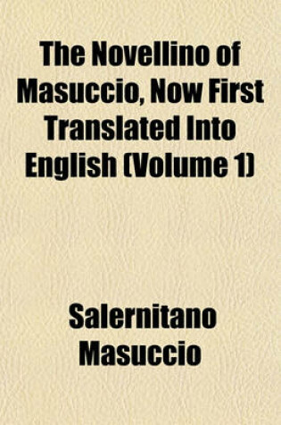 Cover of The Novellino of Masuccio, Now First Translated Into English (Volume 1)