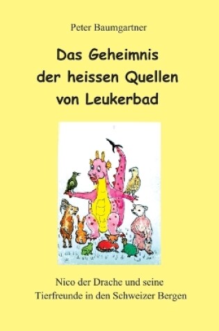 Cover of Das Geheimnis der heissen Quellen von Leukerbad - ein Kinderbuch mit vielen Tieren