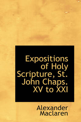 Book cover for Expositions of Holy Scripture, St. John Chaps. XV to XXI