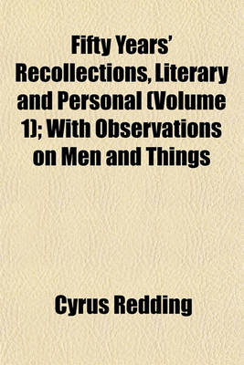 Book cover for Fifty Years' Recollections, Literary and Personal (Volume 1); With Observations on Men and Things