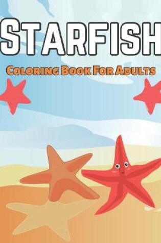 Cover of Starfish Coloring Book For Adults