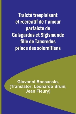 Book cover for Traicté tresplaisant et recreatif de l'amour parfaicte de Guisgardus et Sigismunde fille de Tancredus prince des solernitiens