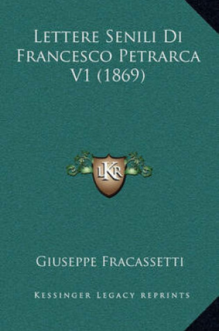 Cover of Lettere Senili Di Francesco Petrarca V1 (1869)