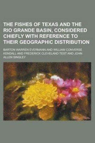 Cover of The Fishes of Texas and the Rio Grande Basin, Considered Chiefly with Reference to Their Geographic Distribution