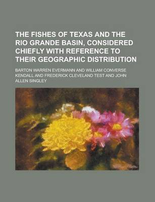 Book cover for The Fishes of Texas and the Rio Grande Basin, Considered Chiefly with Reference to Their Geographic Distribution