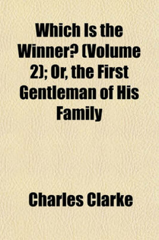 Cover of Which Is the Winner? (Volume 2); Or, the First Gentleman of His Family