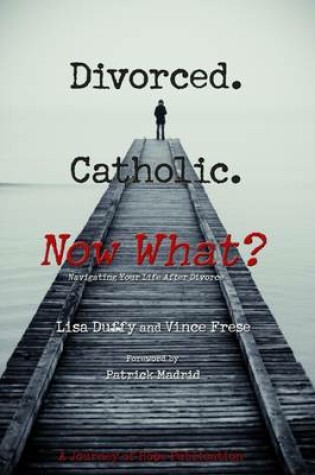 Cover of Divorced. Catholic. Now What?: Navigating Your Life After Divorce