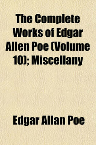 Cover of The Complete Works of Edgar Allen Poe (Volume 10); Miscellany