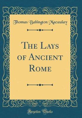 Book cover for The Lays of Ancient Rome (Classic Reprint)