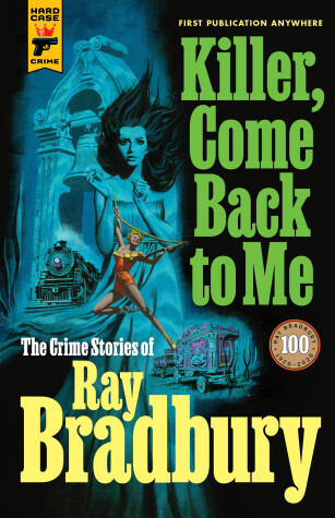 Book cover for Killer, Come Back To Me: The Crime Stories of Ray Bradbury