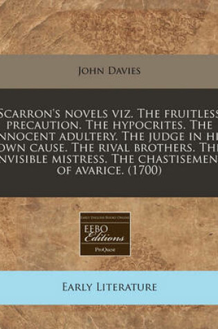 Cover of Scarron's Novels Viz. the Fruitless Precaution. the Hypocrites. the Innocent Adultery. the Judge in His Own Cause. the Rival Brothers. the Invisible Mistress. the Chastisement of Avarice. (1700)