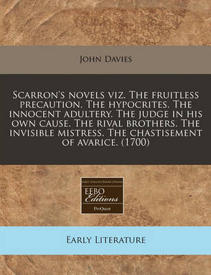 Book cover for Scarron's Novels Viz. the Fruitless Precaution. the Hypocrites. the Innocent Adultery. the Judge in His Own Cause. the Rival Brothers. the Invisible Mistress. the Chastisement of Avarice. (1700)