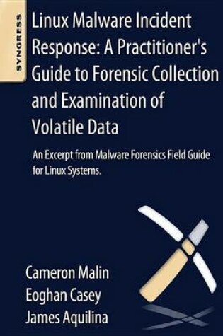 Cover of Linux Malware Incident Response: A Practitioner's Guide to Forensic Collection and Examination of Volatile Data: An Excerpt from Malware Forensic Field Guide for Linux Systems