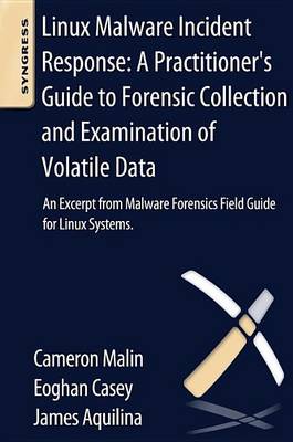 Book cover for Linux Malware Incident Response: A Practitioner's Guide to Forensic Collection and Examination of Volatile Data: An Excerpt from Malware Forensic Field Guide for Linux Systems