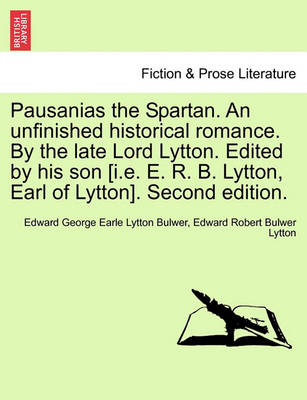 Book cover for Pausanias the Spartan. an Unfinished Historical Romance. by the Late Lord Lytton. Edited by His Son [I.E. E. R. B. Lytton, Earl of Lytton]. Second Edition.