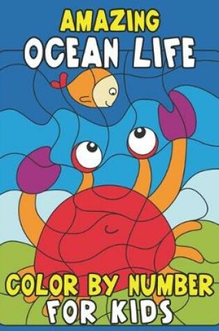 Cover of Amazing Ocean Life Color By Number for Kids