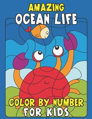 Book cover for Amazing Ocean Life Color By Number for Kids