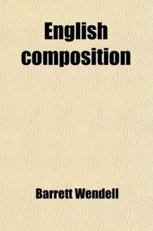 Cover of English Composition; Eight Lectures Given at the Lowell Institute