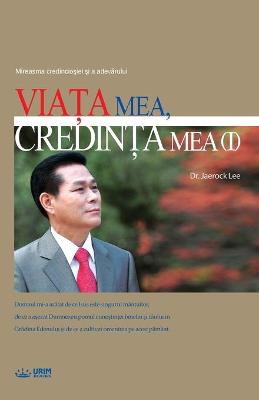 Book cover for Viaţa Mea, Credinţa Mea Ⅰ