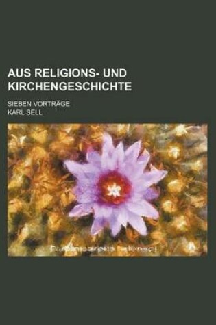 Cover of Aus Religions- Und Kirchengeschichte; Sieben Vortrage