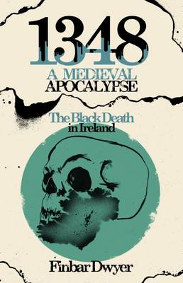 Book cover for 1348: A Medieval Apocalypse - The Black Death in Ireland