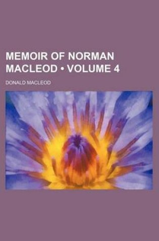 Cover of Memoir of Norman MacLeod (Volume 4)