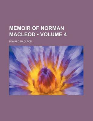 Book cover for Memoir of Norman MacLeod (Volume 4)