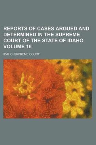 Cover of Reports of Cases Argued and Determined in the Supreme Court of the State of Idaho Volume 16