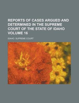 Book cover for Reports of Cases Argued and Determined in the Supreme Court of the State of Idaho Volume 16