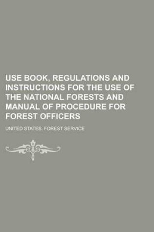 Cover of Use Book, Regulations and Instructions for the Use of the National Forests and Manual of Procedure for Forest Officers