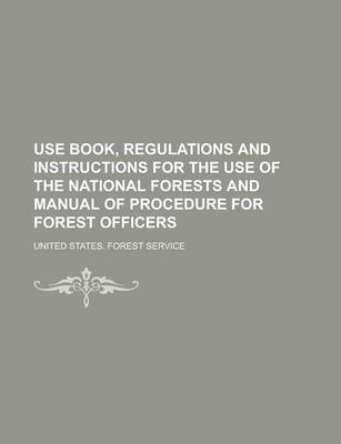 Book cover for Use Book, Regulations and Instructions for the Use of the National Forests and Manual of Procedure for Forest Officers