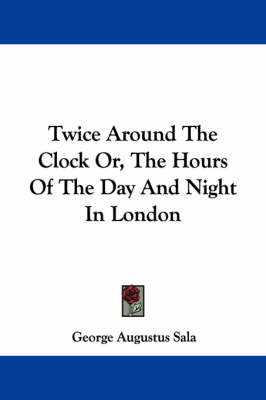 Book cover for Twice Around the Clock Or, the Hours of the Day and Night in London