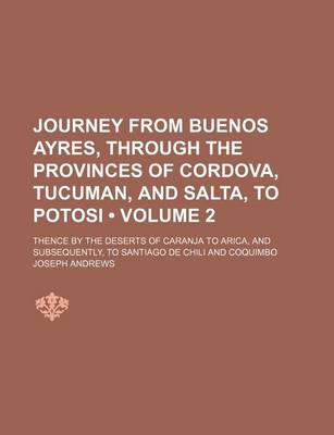 Book cover for Journey from Buenos Ayres, Through the Provinces of Cordova, Tucuman, and Salta, to Potosi (Volume 2); Thence by the Deserts of Caranja to Arica, and Subsequently, to Santiago de Chili and Coquimbo