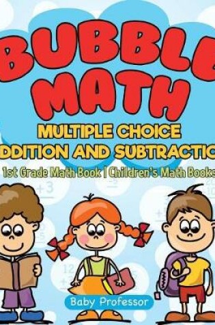 Cover of Bubble Math Multiple Choice Addition and Subtraction - 1st Grade Math Book Children's Math Books