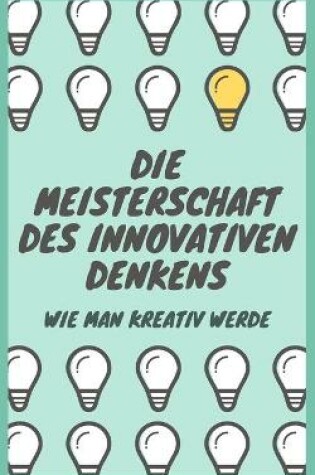 Cover of Die Beherrschung Des Innovativen Denkens