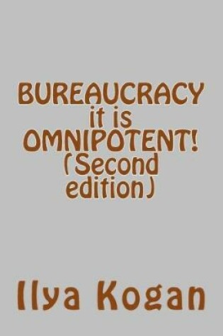 Cover of BUREAUCRACY it is OMNIPOTENT! (Second edition)