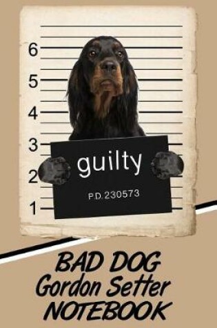 Cover of Bad Dog Gordon Setter Notebook