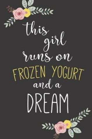 Cover of This Girl Runs on Frozen Yogurt and a Dream