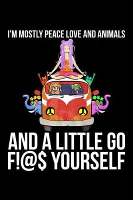 Book cover for I'm Mostly Peace Love And Animals And A Little Go F!@$ Yourself