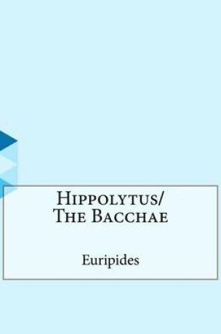 Cover of Hippolytus/The Bacchae