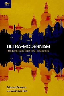 Book cover for Ultra-Modernism - Architecture and Modernity in Manchuria