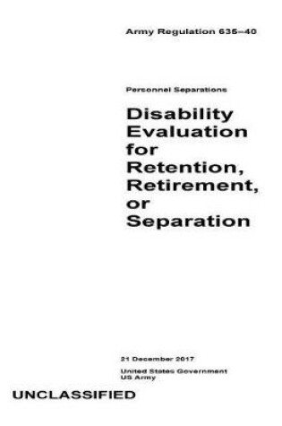 Cover of Army Regulation 635-40 Personnel Separations Disability Evaluation for Retention, Retirement, or Separation 21 December 2017