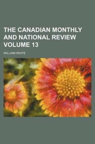 Cover of The Canadian Monthly and National Review Volume 13