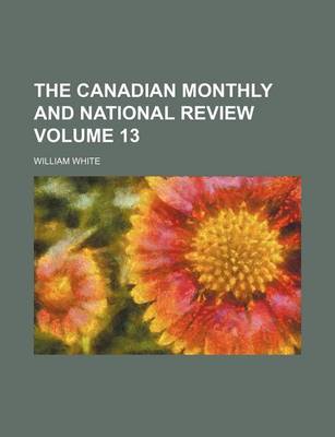 Book cover for The Canadian Monthly and National Review Volume 13