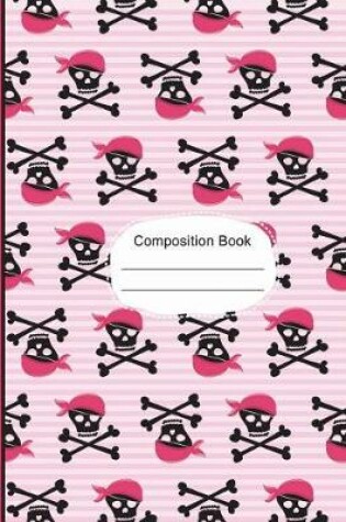 Cover of Pirate Girl Skulls and Bones Composition Notebook Wide Ruled Paper