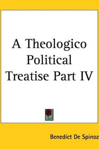 Cover of A Theologico Political Treatise Part IV